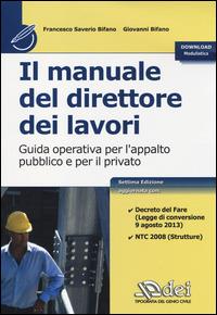 Il manuale del direttore dei lavori. Guida operativa per l'appalto pubblico e per il privato - Francesco S. Bifano, Giovanni Bifano - Libro DEI 2014 | Libraccio.it