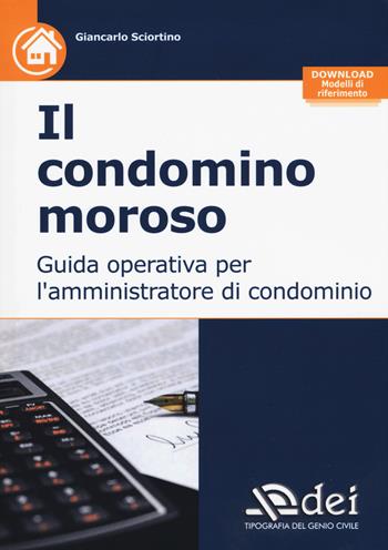Il condominio moroso. Guida operativa per l'amministratore di condominio. per download - Giancarlo Sciortino - Libro DEI 2019 | Libraccio.it