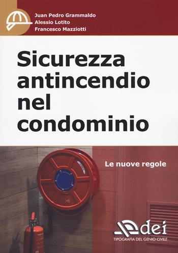 Sicurezza antincendio nel condominio. Le nuove regole - Juan Pedro Grammaldo, Alessio Lotito, Francesco Mazziotti - Libro DEI 2019 | Libraccio.it