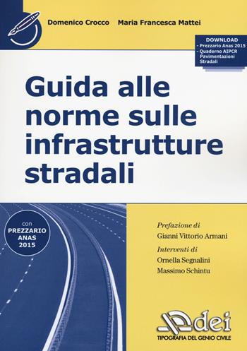 Guida alle norme sulle infrastrutture stradali. Con aggiornamento online - Domenico Crocco, Maria Francesca Mattei - Libro DEI 2015 | Libraccio.it