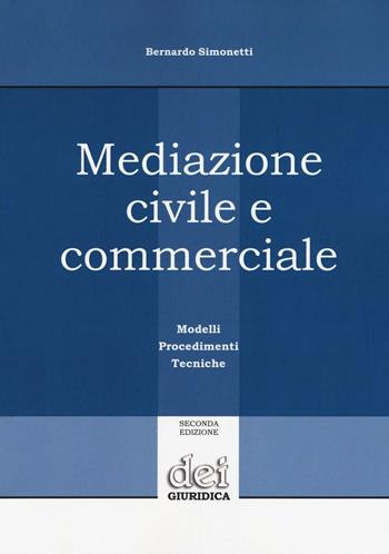 Mediazione civile e commerciale. Modelli, procedimenti, tecniche - Bernardo Simonetti - Libro DEI 2016 | Libraccio.it