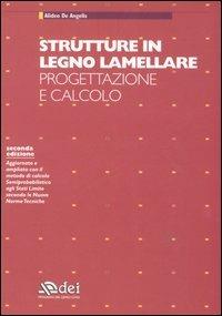 Strutture in legno lamellare. Progettazione e calcolo - Alideo De Angelis - Libro DEI 2006 | Libraccio.it