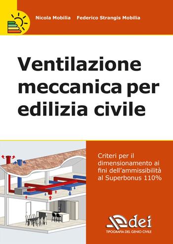 Ventilazione meccanica per edilizia civile. Verifica e calcolo del dimensionamento e ammissibilità al Superbonus 110% - Nicola Mobilia, Federico Strangis Mobilia - Libro DEI 2022 | Libraccio.it