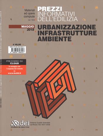 Prezzi informativi dell'edilizia. Urbanizzazione infrastrutture ambiente. Maggio 2018. per accesso online  - Libro DEI 2018, Prezzari per l'edilizia | Libraccio.it