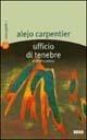 Ufficio di tenebre e altri cuentos - Alejo Carpentier - Libro Salento Books 2002, Cosmografie | Libraccio.it