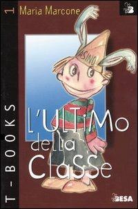 L'ultimo della classe - Maria Marcone - Libro Besa muci 2002, T-Books | Libraccio.it