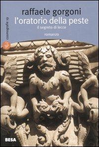 L'oratorio della peste. Il segreto di Lecce - Raffaele Gorgoni - Libro Besa muci 2005, Cosmografie | Libraccio.it