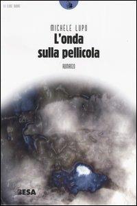L'onda sulla pellicola - Michele Lupo - Libro Besa muci 2003, Lune nuove | Libraccio.it