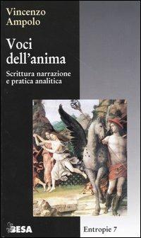 Voci dell'anima. Scrittura narrazione e pratica analitica - Vincenzo Ampolo - Libro Salento Books 2004, Entropie | Libraccio.it
