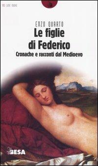 Le figlie di Federico. Cronache e racconti dal Medioevo - Enzo Quarto - Libro Salento Books 2004, Lune nuove | Libraccio.it