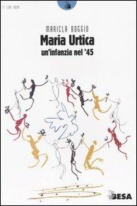 Maria Urtica. Un'infanzia nel '45 - Maricla Boggio - Libro Salento Books 2004, Lune nuove | Libraccio.it