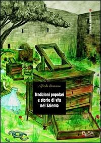 Tradizioni popolari e storie di vita nel Salento - Alfredo Romano - Libro Salento Books 2005, Cultura e territorio | Libraccio.it