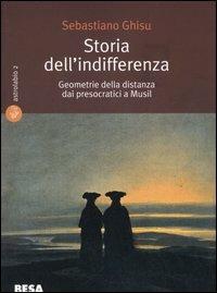 Storia dell’indifferenza. Geometrie della distanza dai presocratici a Musil - Sebastiano Ghisu - Libro Besa muci 2005, Astrolabio | Libraccio.it