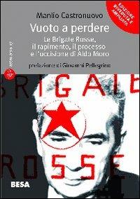 Vuoto a perdere. Le Brigate Rosse, il rapimento, il processo e l'uccisione di Aldo Moro - Manlio Castronuovo - Libro Salento Books 2007, Astrolabio | Libraccio.it