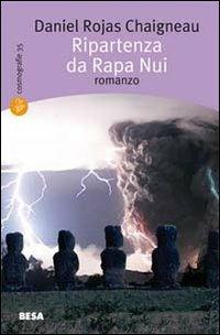 Ripartenza da Rapa Nui - Daniel Rojas Chaigneau - Libro Salento Books 2007, Cosmografie | Libraccio.it