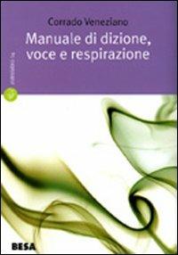 Manuale di dizione, voce e respirazione - Corrado Veneziano - Libro Besa muci 2007, Astrolabio | Libraccio.it