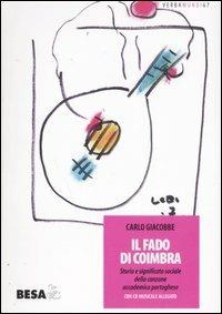 Il fado di Coimbra. Storia e significato sociale della canzone accademica portoghese - Carlo Giacobbe - Libro Besa muci 2007, Verbamundi | Libraccio.it