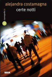 Certe notti - Alejandra Costamagna - Libro Besa muci 2009, Cosmografie | Libraccio.it
