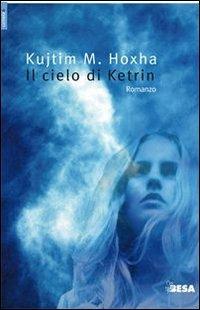 Il cielo di Ketrin - Kujtim M. Hoxha - Libro Salento Books 2009, Comete | Libraccio.it