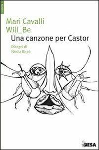Canzone per Castor - Mari Cavalli, Be Will - Libro Besa muci 2009, Comete | Libraccio.it