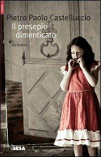 Il presepio dimenticato - Pietro Paolo Castelluccio - Libro Besa muci 2009, Comete | Libraccio.it