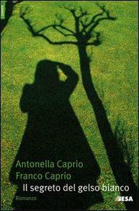 Il segreto del gelso bianco - Antonella Caprio, Franco Caprio - Libro Besa muci 2010, Comete | Libraccio.it