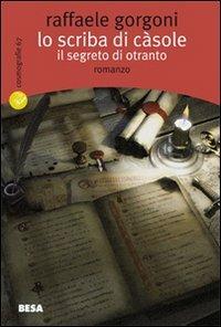 Lo scriba di Càsole. Il segreto di Otranto - Raffaele Gorgoni - Libro Salento Books 2009, Cosmografie | Libraccio.it