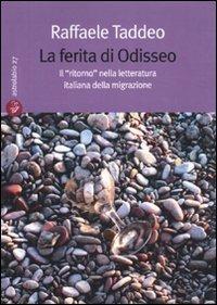 La ferita di Odisseo. Il «ritorno» nella letteratura italiana della migrazione - Raffaele Taddeo - Libro Salento Books 2009, Astrolabio | Libraccio.it