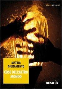 Cose dell'altro mondo - Mattia Giuramento - Libro Besa muci 2009, Verbamundi | Libraccio.it
