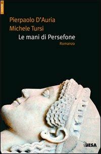 Le mani di Persefone - Pierpaolo D'Auria, Michele Tursi - Libro Salento Books 2010, Comete | Libraccio.it