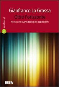 Oltre l'orizzonte. Verso una nuova teoria dei capitalismi - Gianfranco La Grassa - Libro Besa muci 2010, Astrolabio | Libraccio.it