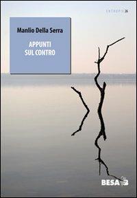 Appunti sul contro - Manlio Della Serra - Libro Besa muci 2011, Entropie | Libraccio.it
