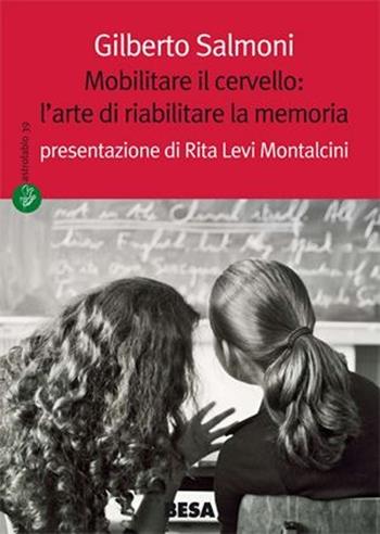 Mobilitare il cervello: l'arte di riabilitare la memoria - Gilberto Salmoni - Libro Besa muci 2013, Astrolabio | Libraccio.it