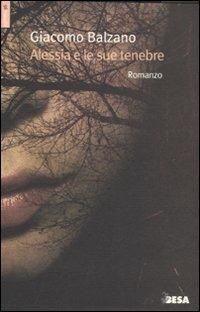 Alessia e le sue tenebre - Giacomo Balzano - Libro Besa muci 2011, Comete | Libraccio.it