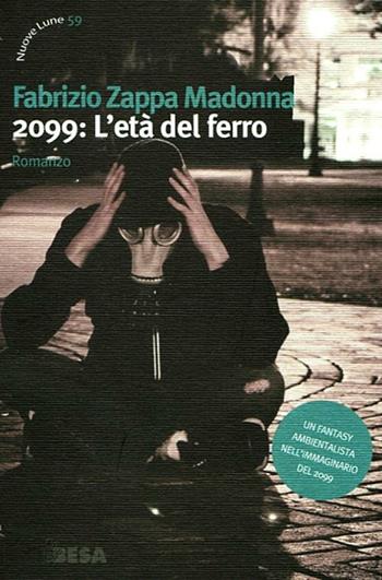 2099: l'età del ferro - Fabrizio Zappa Madonna - Libro Besa muci 2012, Nuove lune | Libraccio.it