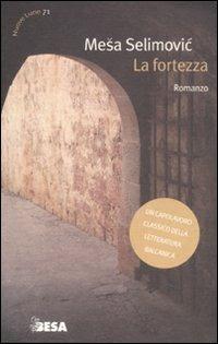 La fortezza - Mesa Selimovic - Libro Besa muci 2011, Nuove lune | Libraccio.it