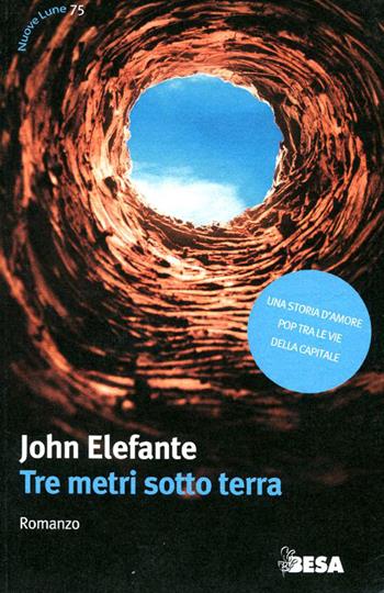 Tre metri sotto terra - John Elefante - Libro Salento Books 2011, Nuove lune | Libraccio.it