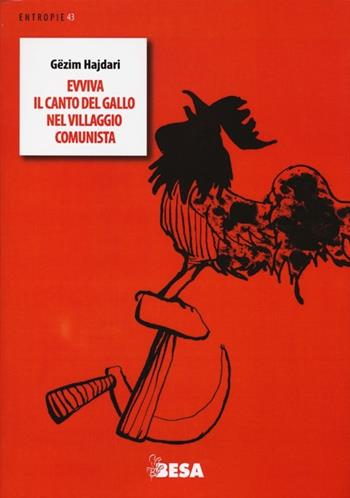 Evviva il canto del gallo nel villaggio comunista. Testo albanese a fronte - Gëzim Hajdari - Libro Besa muci 2013, Entropie | Libraccio.it