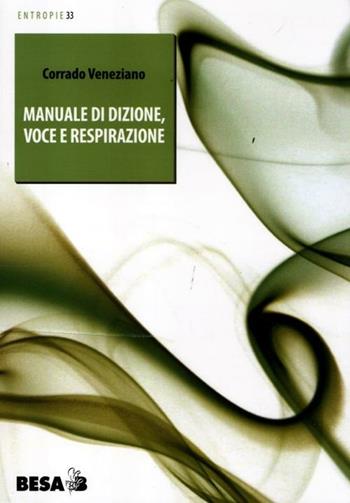 Manuale di dizione, voce e respirazione - Corrado Veneziano - Libro Besa muci 2012, Entropie | Libraccio.it