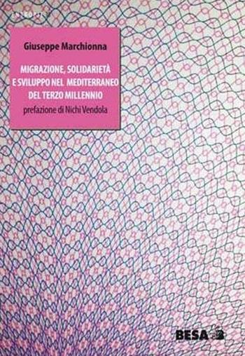 Migrazione, solidarietà e sviluppo nel Mediterraneo del terzo millennio - Giuseppe Marchionna - Libro Besa muci 2012, Entropie | Libraccio.it