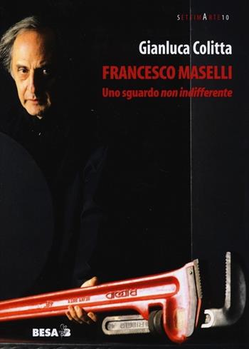 Francesco Maselli. Uno sguardo non indifferente - Gianluca Colitta - Libro Salento Books 2013, Settima arte | Libraccio.it