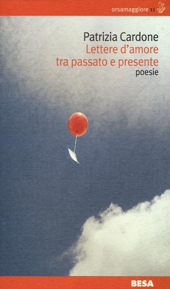 Lettere d'amore tra passato e presente - Patrizia Cardone - Libro Besa muci 2012, Orsamaggiore | Libraccio.it
