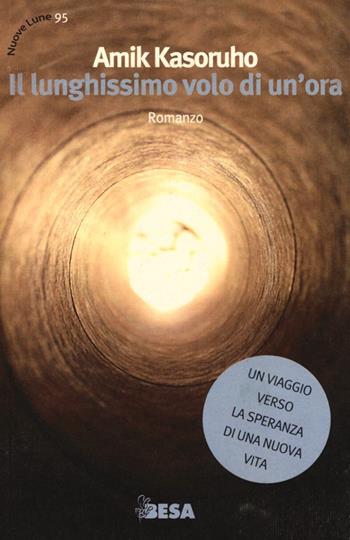 Il lunghissimo volo di un'ora - Amik Kasoruho - Libro Besa muci 2013, Nuove lune | Libraccio.it