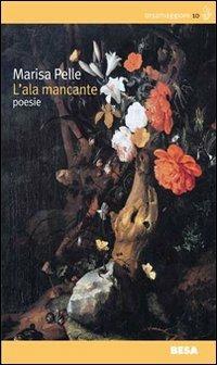 L' ala mancante - Marisa Pelle - Libro Salento Books 2012, Orsamaggiore | Libraccio.it