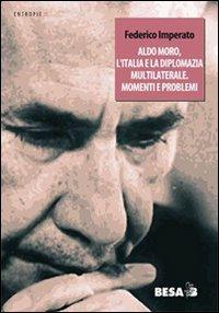 Aldo Moro, l'Italia e la diplomazia multilaterale. Momenti e problemi - Federico Imperato - Libro Salento Books 2013, Entropie | Libraccio.it