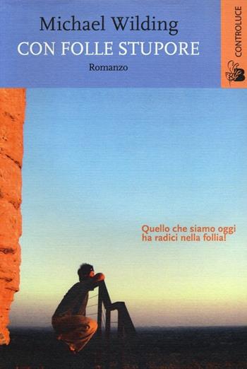Con folle stupore - Michael Wilding - Libro Controluce (Nardò) 2013 | Libraccio.it
