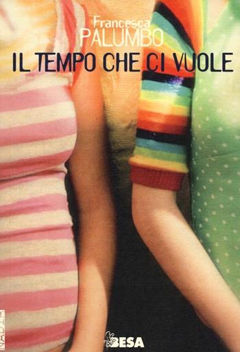 Il tempo che ci vuole - Francesca Palumbo - Libro Salento Books 2013, Nadir | Libraccio.it