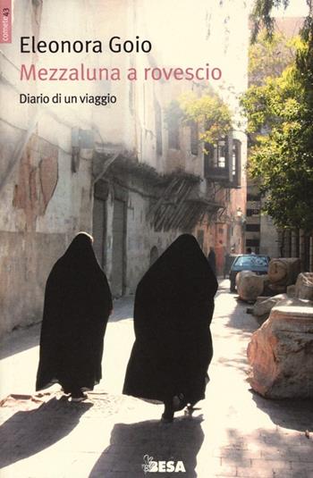 Mezzaluna a rovescio. Diario di un viaggio - Eleonora Goio - Libro Salento Books 2013, Comete | Libraccio.it
