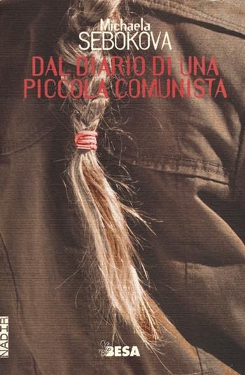 Dal diario di una piccola comunista - Michaela Sebokova Vannini - Libro Besa muci 2013, Nadir | Libraccio.it