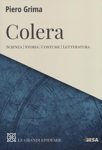 Colera. Scienza, storia, costume, letteratura - Piero Grima - Libro Besa muci 2018, Le grandi epidemie | Libraccio.it